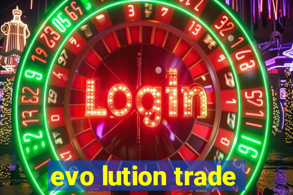 evo lution trade